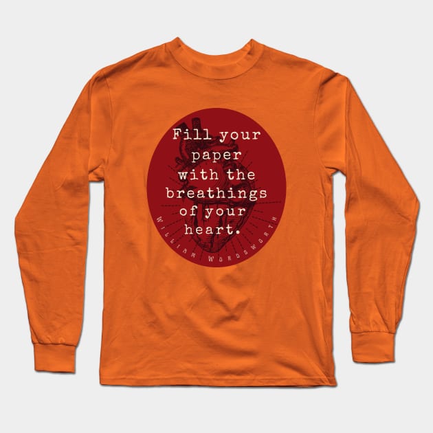 William Wordsworth quote: "Fill your paper with the breathings of your heart.” Long Sleeve T-Shirt by artbleed